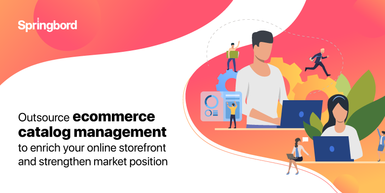 Outsource ecommerce catalog management to enrich your online storefront and strengthen market position
