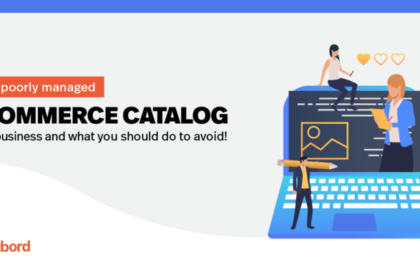 How a poorly managed e-commerce catalog hurts business and what you should do to avoid this