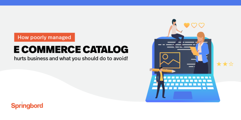 How a poorly managed e-commerce catalog hurts business and what you should do to avoid this