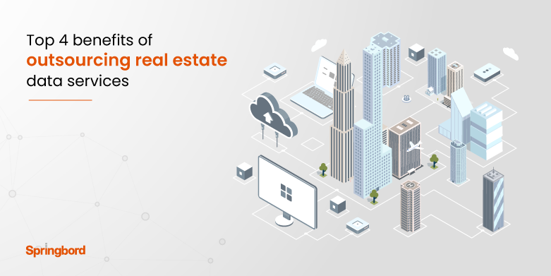 Top 4 benefits of outsourcing real estate data services 