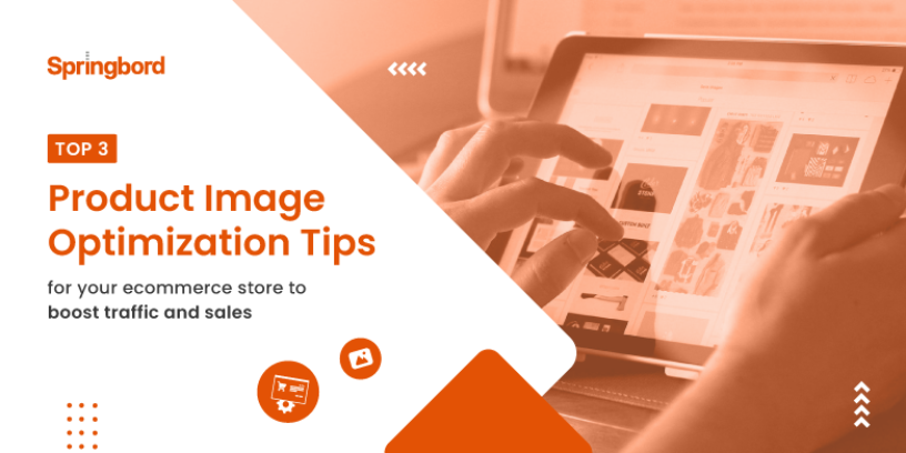 Top 3 product image optimization tips for your ecommerce store to boost traffic and sales