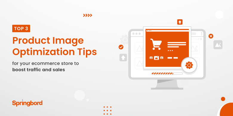 Top 3 product image optimization tips for your ecommerce store to boost traffic and sales