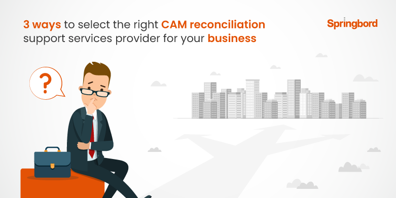3 ways to select the right CAM reconciliation support services provider for your business