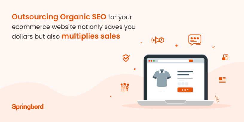 Outsourcing Organic SEO for your ecommerce website not only saves you dollars but also multiplies sales