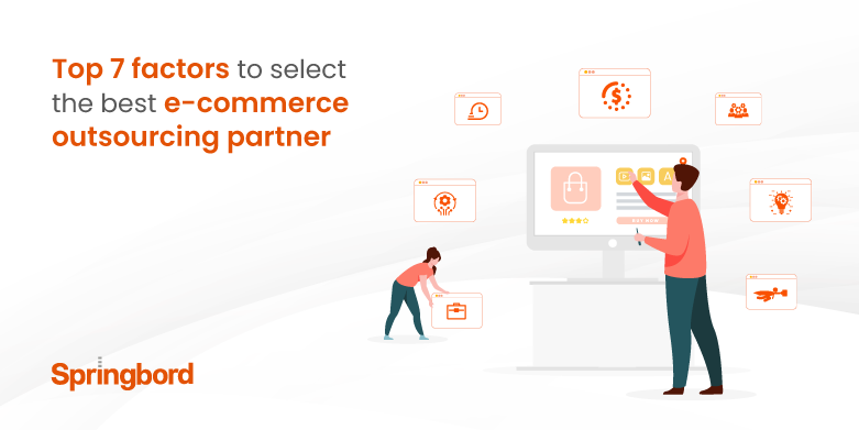 Top 7 Factors to Select the Best E-commerce Outsourcing Partner