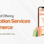 The Benefits of Offering Subscription Services in Ecommerce