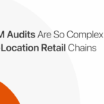 Why-CAM-Audits-Are-So-Complex-for-Multi-Location-Retail-Chains